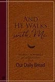 And He Walks with Me: 365 Daily Reminders of Jesus’s Love from Our Daily Bread (A Daily Devotional for the Entire Year)