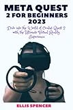 META QUEST 2 FOR BEGINNERS 2023: Dive into the World of Oculus Quest 2 with the Ultimate Virtual Reality Experience