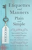 Etiquettes and Manners Plain and Simple: Successful Tips for Successful People: Best Practices for Boys, Girls, and Future Leaders