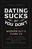 Dating Sucks, but You Don't: The Modern Guy's Guide to Total Confidence, Romantic Connection, and Finding the Perfect Partner