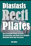 Diastasis Recti Pilates: Best Postnatal Pilates To Heal Ab Separation and Build Core Strength (Diastasis Recti Safe Exercises)