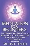 Meditation for Beginners: The Ultimate and Easy Guide to Learn How to Be Peaceful and Relieve Stress, Anxiety And Depression (Meditation, Mindfulness, Stress Management, Relieve Anxiety, Yoga)