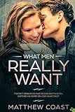 What Men REALLY Want: 7 Secret Principle That Decide Whether You Capture His Heart Or Lose His Interest (Best Dating Books For Women)