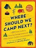 Where Should We Camp Next?: A 50-State Guide to Amazing Campgrounds and Other Unique Outdoor Accommodations (Perfect Christmas Gift for Campers and Outdoorsy People)