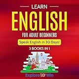 Learn English for Adult Beginners: 3 Books in 1 - ESL Certified: Speak English in 30 Days! Includes Audio Pronunciations, Flash Cards, and 30-Day Study Plan