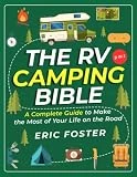 The RV Camping Bible: [9 in 1] A Complete Guide to Make the Most of Your Life on the Road – Discover Secret Campsites, Memorable Outdoor Activities and Achieve Your Dream RV Experience! (RV Living)