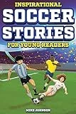 Inspirational Soccer Stories for Young Readers: 12 Unbelievable True Tales to Inspire and Amaze Young Soccer Lovers
