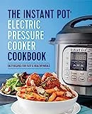 The Instant Pot Electric Pressure Cooker Cookbook: Easy Recipes for Fast & Healthy Meals