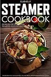 STEAMER COOKBOOK: 250 recipes for your steamer. The best and most delicious meat, fish, vegetables, pasta and dessert recipes for you. Including vegan and vegetarian recipes