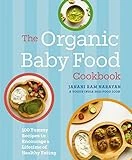 The Organic Baby Food Cookbook: 100 Yummy Recipes to Encourage a Lifetime of Healthy Eating