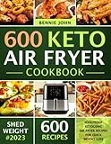 Keto Air Fryer Cookbook: 600 Foolproof Ketogenic Air Fryer Recipes For Quick Weight Loss (low carb cookbook)