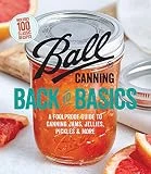 Ball Canning Back to Basics: A Foolproof Guide to Canning Jams, Jellies, Pickles, and More