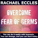 Overcome Your Fear of Germs Hypnosis CD for OCD Germ and Bacteria Anxiety, Guided Hypnotherapy Meditation CD